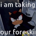 shadow i am taking your foreskin