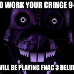 Go work your cringe 9-5: fnac 3 deluxe edition