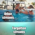 Favorite child | Fun stream; Imgfilp; Other streams; Forgotten streams | image tagged in favorite child | made w/ Imgflip meme maker