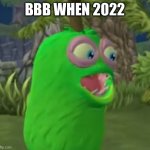 The game got very popular that year | BBB WHEN 2022 | image tagged in furcorn pog | made w/ Imgflip meme maker