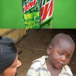 So You're Telling Me | SO YOU'RE TELLING ME YOU WENT TO A MOUNTAIN JUST FOR SOME DEW? | image tagged in so you're telling me | made w/ Imgflip meme maker