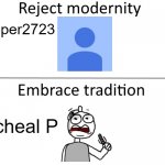 i can't write a title | cooper2723; Micheal P | image tagged in reject modernity embrace tradition,youtube | made w/ Imgflip meme maker