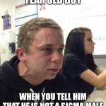 SIGMA BALSS!!!! | THE 14 YEAR OLD BOY; WHEN YOU TELL HIM THAT HE IS NOT A SIGMA MALE AND HE IS JUST HOMOPHOBIC | image tagged in holding back,memes,funny memes,funny,dank memes,dank | made w/ Imgflip meme maker