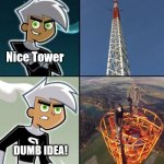 Danny vs lattice climbing | Nice Tower; DUMB IDEA! | image tagged in danny,phantom,nickelodeon,2000s,template,latticeclimbing | made w/ Imgflip meme maker