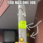 Bro Messed it up Bigtime | YOU HAD ONE JOB; 😔 | image tagged in you had one job | made w/ Imgflip meme maker