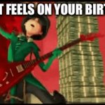 I’m doing this meme since it’s my birthday | HOW IT FEELS ON YOUR BIRTHDAY | image tagged in gifs,lorax,once-ler,onceler,birthday | made w/ Imgflip video-to-gif maker