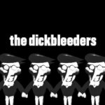 The dickbleeders