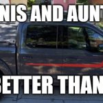 They're my uncle and aunt and I love them | UNCLE DENNIS AND AUNT MICHELLE; ARE BETTER THAN KION | image tagged in my brother's truck,uncle dennis,aunt michelle,the lion guard,kion | made w/ Imgflip meme maker