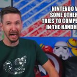 Nintendo Reacting to Handheld Competition | NINTENDO WHENEVER SOME OTHER COMPANY TRIES TO COMPETE WITH THEM IN THE HANDHELD MARKET: | image tagged in supercarlinbrothers laughter | made w/ Imgflip meme maker