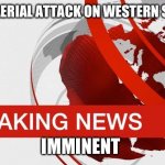 BBC breaking news | CHINESE AERIAL ATTACK ON WESTERN SEABOARD; IMMINENT | image tagged in bbc breaking news | made w/ Imgflip meme maker