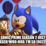 Finally, after 7 months | SONIC PRIME SEASON 2 JUST RELEASED, WOO-HOO, I’M SO EXCITED!!!! | image tagged in sonic prime | made w/ Imgflip meme maker
