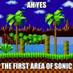 Green hill zone | AH YES; THE FIRST AREA OF SONIC | image tagged in green hill zone | made w/ Imgflip meme maker