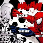 Spider-Man VS The Spot | *BLOCKED*; ME; *BLOCKED*; AN IMGFLIP USER | image tagged in spider-man vs the spot,funny | made w/ Imgflip meme maker