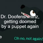 My new template, and how to use it! | Perry; Dr. Doofenshmirtz, getting doomed by a puppet again; Basically everyone else | image tagged in not again | made w/ Imgflip meme maker