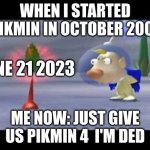 Surprised Louie | WHEN I STARTED PIKMIN IN OCTOBER 2001; JUNE 21 2023; ME NOW: JUST GIVE US PIKMIN 4  I'M DED | image tagged in surprised louie,pikmin,june 2023,october 2001 | made w/ Imgflip meme maker