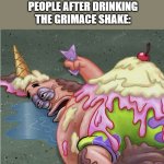 Grimace shake trend in a nutshell | NOBODY:; PEOPLE AFTER DRINKING THE GRIMACE SHAKE: | image tagged in patrick bukkake | made w/ Imgflip meme maker