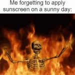 AAAAAAAAAAAAAAAAAAAAAAAAAAAAAAAAAAAAAAAAAAAAAAAAAAAAAAAAAAAAAAAA | Me forgetting to apply sunscreen on a sunny day: | image tagged in gifs,summer,memes,funny,relatable memes,so true memes | made w/ Imgflip video-to-gif maker
