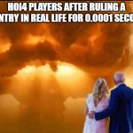 random irl ruling hoi4 leader | HOI4 PLAYERS AFTER RULING A COUNTRY IN REAL LIFE FOR 0.0001 SECONDS | image tagged in bidens nuclear war ww3,memes | made w/ Imgflip meme maker