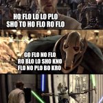 Judoon Hello There | HO FLO LO LO PLO SHO TO HO FLO RO FLO; GO FLO NO FLO RO BLO LO SHO KNO FLO NO PLO BO KRO | image tagged in general kenobi hello there,doctor who,language | made w/ Imgflip meme maker