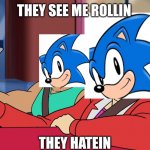Rollin | THEY SEE ME ROLLIN; THEY HATEIN | image tagged in they see me rollin',sonic the hedgehog | made w/ Imgflip meme maker