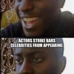 The year I finally have comicon tickets | FINALLY GETS TICKETS FOR SD COMIC-CON; ACTORS STRIKE BARS CELEBRITIES FROM APPEARING | image tagged in black guy happy sad | made w/ Imgflip meme maker