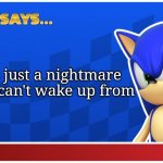 Sonic Says (S&ASR) | Life it's just a nightmare that you can't wake up from | image tagged in sonic says s asr | made w/ Imgflip meme maker