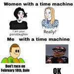 Preventing the Fatal Crash | OK; Don't race on February 18th, Dale | image tagged in men with a time machine,nascar | made w/ Imgflip meme maker
