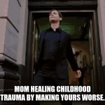 great parenting, mom | MOM HEALING CHILDHOOD TRAUMA BY MAKING YOURS WORSE. | image tagged in gifs,spiderman | made w/ Imgflip video-to-gif maker