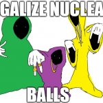 Balls | LEGALIZE NUCLEAR; BALLS | image tagged in shadow wizard money gang | made w/ Imgflip meme maker
