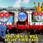 Super triggered | image tagged in the council will decide your fate thomas edition | made w/ Imgflip meme maker