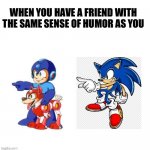 True buddies | WHEN YOU HAVE A FRIEND WITH THE SAME SENSE OF HUMOR AS YOU | image tagged in blue pointing blue | made w/ Imgflip meme maker