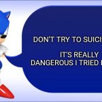 Classic Sonic Says | IT'S REALLY DANGEROUS I TRIED IT ONCE; DON'T TRY TO SUICIDE GUYS | image tagged in classic sonic says,sonic the hedgehog,sonic says | made w/ Imgflip meme maker