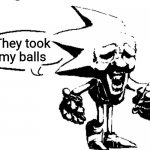 F in the chat for his balls | They took my balls | image tagged in majin sonic say,sonic says,balls | made w/ Imgflip meme maker