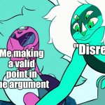 Disrespect | Me making a valid point in the argument; "Disrespect" | image tagged in malachite punching alexandrite | made w/ Imgflip meme maker