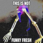 This is not funky fresh