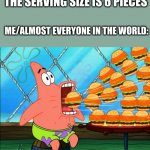 ill take your entire stock | THE SERVING SIZE IS 6 PIECES; ME/ALMOST EVERYONE IN THE WORLD: | image tagged in patrick star eat,hamburger,vacuum cleaner,relatable | made w/ Imgflip meme maker