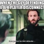 I hate it when people farm afk players | WHEN THE GUY DEFENDING THE AFK PLAYER DISCONNECTS: | image tagged in earth just lost it's best defendeer,afk,haming,fighting games | made w/ Imgflip meme maker