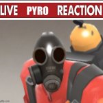 Live pyro reaction | image tagged in live pyro reaction | made w/ Imgflip meme maker