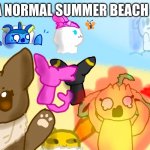 :D (original art by me) | JUST A NORMAL SUMMER BEACH DAY :D | image tagged in chaotic eevee beach day | made w/ Imgflip meme maker