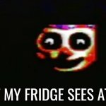 Baloon boy (analog horror?) | WHAT MY FRIDGE SEES AT 3 AM | image tagged in baloon boy analog horror,memes | made w/ Imgflip meme maker