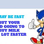 Sonic says | BUT YOUR DAD GOING TO BUY MILK IS A LOT FASTER; I MAY BE FAST | image tagged in sonic says,truth | made w/ Imgflip meme maker