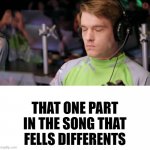 sigh | THAT ONE PART IN THE SONG THAT FELLS DIFFERENTS | image tagged in sigh | made w/ Imgflip meme maker