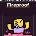 Fireproof | How I feel after staying a sauna for more than 5 minutes: | image tagged in fireproof,funny | made w/ Imgflip meme maker