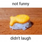 Not funny didn't laugh goldfish sushie meme