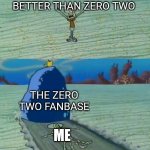 Day 1 of zero posting | ME SAYING ZERO FROM MEGA MAN IS BETTER THAN ZERO TWO; THE ZERO TWO FANBASE; ME | image tagged in squidward gets crushed by a boulder | made w/ Imgflip meme maker
