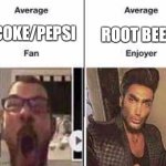 average x fan vs average x enjoyer | ROOT BEER; COKE/PEPSI | image tagged in average x fan vs average x enjoyer | made w/ Imgflip meme maker