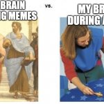 Philophers vs baby | MY BRAIN MAKING MEMES; MY BRAIN DURING A TEST | image tagged in philophers vs baby | made w/ Imgflip meme maker
