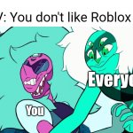 Yeah i dont play roblox | POV: You don't like Roblox; You; Everyone | image tagged in malachite punching alexandrite | made w/ Imgflip meme maker