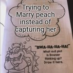 The mario movie for ya | Trying to Marry peach instead of capturing her | image tagged in bowser evil plot,mario movie,cinema,theater,popcorn,pizza | made w/ Imgflip meme maker