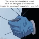 Decision | The person deciding whether to sell his or her belongings or to rob a bank in order to have enough money to buy new stuff: | image tagged in gifs,coin flip,memes,blank white template,money,two face coin flip | made w/ Imgflip video-to-gif maker